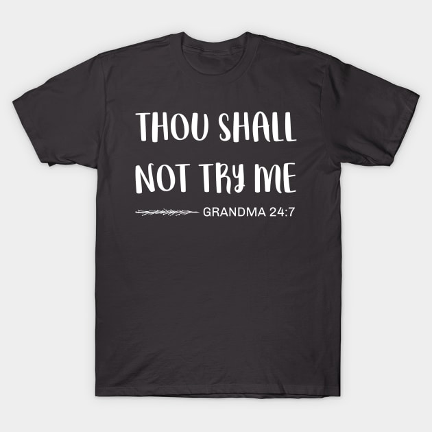 Funny Grandma Grandmother Jokes Rules Sarcasm Thou Shall Not Try Me T-Shirt by egcreations